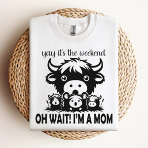 Yay Its the Weekend Oh Wait Im A Mom SVG Funny Mom Quotes SVG Highlandcow Mom SVG Mothers Days SVG Design
