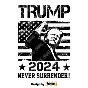 Trump 2024 Never Surrender SVG PNG Trump Fist American Flag SVG PNG