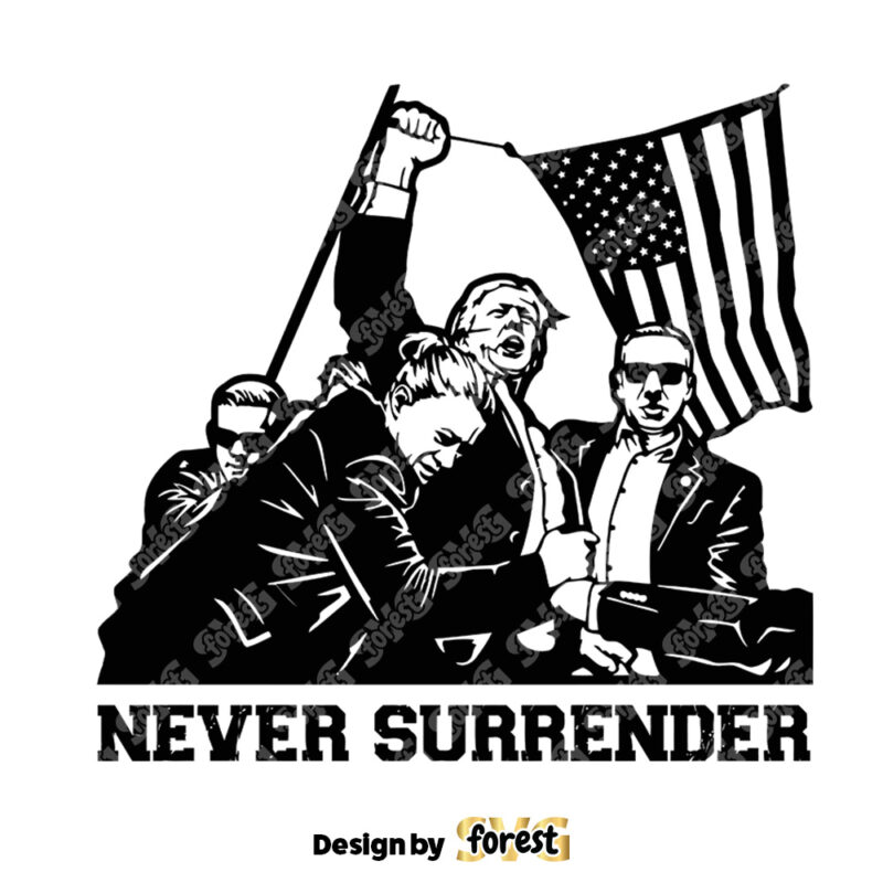Trump Rally Never Surrender SVG Trump Fight Fight Fight SVG PNG Trump Assassination SVG PNG