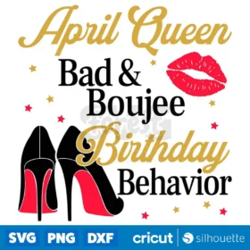 April Queen Bad And Boujee Birthday Behavior Svg T Shirt Svg Cut Files Instant Download