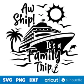 Aw Ship Its A Family Trip Svg Summer Vacation T Shirt Color Black Design Svg Digital Download Svg