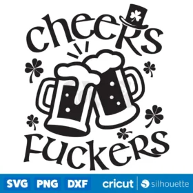 Cheers Fuckers Svg St Patrick Day Svg Funny Drinking Svg Lucky Svg Irish Svg Beer Svg Lucky Charm Svg
