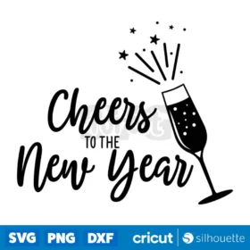 Cheers To The New Year Svg New Years Eve T Shirt Design Svg Cut Files For Cricut Digital Download Design