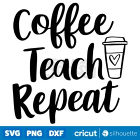 Coffee Teach Repeat Svg Teacher Svg School Svg Instant Download