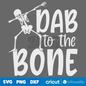 Dab To The Bone Svg Dabbing Skeleton Cricut Silhouette Svg Cut Files Instant Download