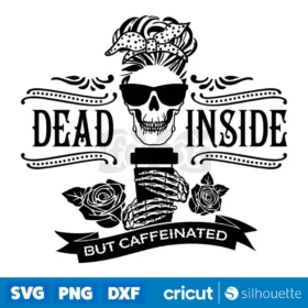 Dead Inside But Caffeinated Svg Mama Skeleton Needs Coffee Svg File