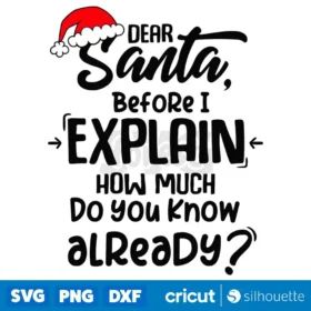 Dear Santa Before I Explain How Much Do You Know Already Svg