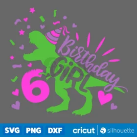 Dinosaur Girl Birthday 6 Svg T Rex Girls Sixth Birthday T Shirt Cut File Instant Download