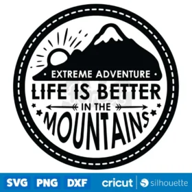 Extreme Adventure Life Is Better In The Mountains Svg Cut File Digital Download Design 2