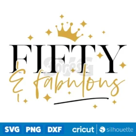 Fifty And Fabulous Svg 50Th Birthday Women Svg Cut Files Digital Download Svg