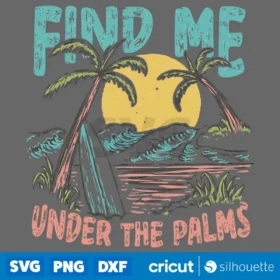 Find Me Under The Palms Svg Vector Design Summer Shirt Svg Beach Shirt Design