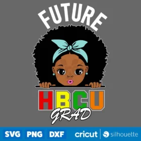 Future Hbcu Grad Girl Graduation Svg Historically Black College Svg