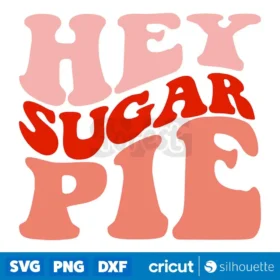 Hey Sugar Pie Svg Valentines Day Retro Design Svg Cut Files Cricut Sublimation