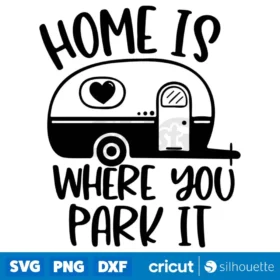 Home Is Where You Park It Svg Camping Svg Adventure Svg