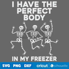 I Have The Perfect Body In My Freezer Svg Instant Download