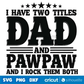 I Have Two Titles Dad And Pawpaw And I Rock Them Both Svg Digital Download Svg