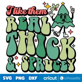 I Like Them Real Thick Sprucey Svg Funny Christmas Tree T Shirt Retro Design Svg Png Digital Download Svg