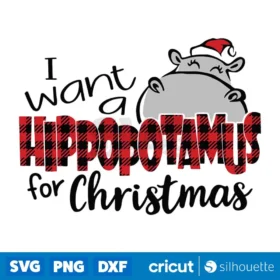 I Want A Hippopotamus For Christmas Svg Christmas Svg Digital Download Svg