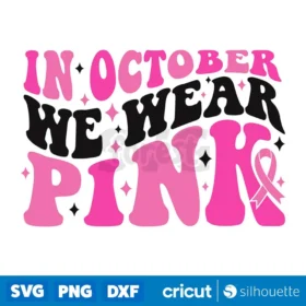In October We Wear Pink Svg Breast Cancer Awareness Ribbon Svg Cut Files Digital Download Svg
