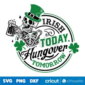 Irish Today Hungover Tomorrow Svg Happy St Patrick Day Svg St Paddys Svg St Patrick Day Svg