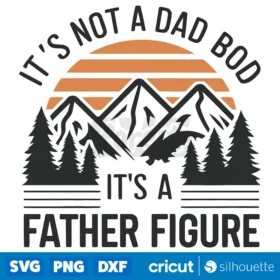 Its Not A Dad Bod Its A Father Figure Dad Quote Svg