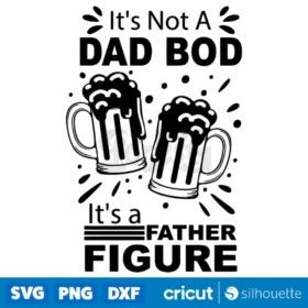 Its Not A Dad Bod Its A Father Figure Svg Digital Download Design