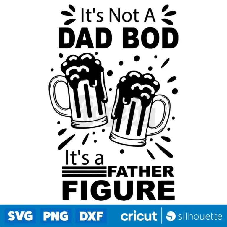 Its Not A Dad Bod Its A Father Figure Svg Digital Download Design