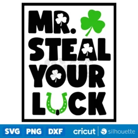 Mr Steal Your Luck Svg St Patricks Day Svg Lucky Svg Instant Download
