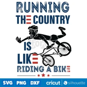 Running The Country Is Like Riding A Bike Svg Biden Bike Svg Instant Download