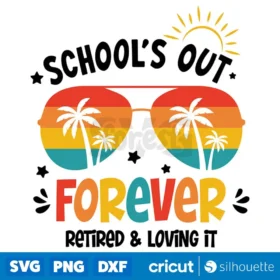 Schools Out Forever Retired And Loving It Svg Teachers T Shirt Design Svg Cut Files