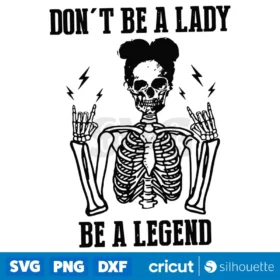 Skeleton Dont Be A Lady Be A Legend Svg Halloween Svg