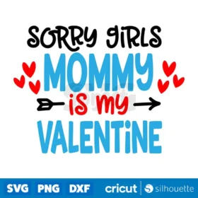 Sorry Girls Mommy Is My Valentine Svg