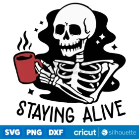 Staying Alive Svg Skeleton Coffee Svg Coffee Skull Svg