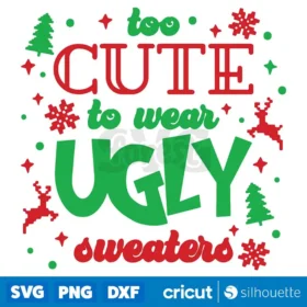 Too Cute To Wear Ugly Sweater Svg Files For Cricut Funny Kids Christmas Svg