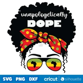 Unapologetically Dope Svg Juneteenth Svg Black Girl Svg