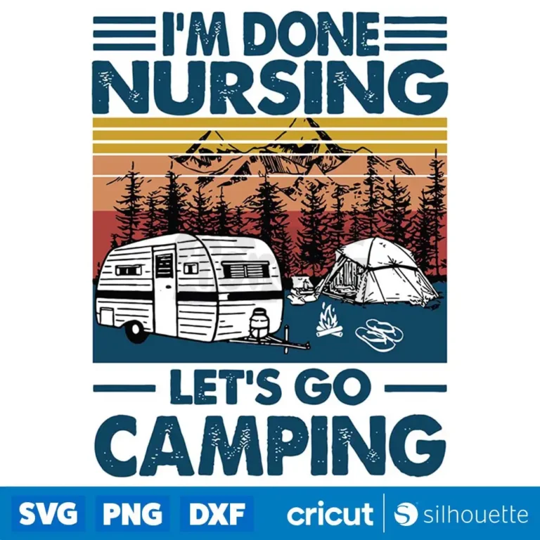 Vintage Im Done Nusing Lets Go Camping Svg Camping Svg Camper Svg Nurse Svg