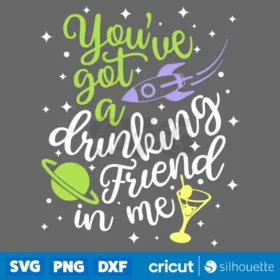 Youve Got A Drinking Friend In Me Svg Buzz Drink Svg