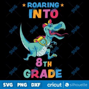 Back To School Roaring Into 8th Grade SVG