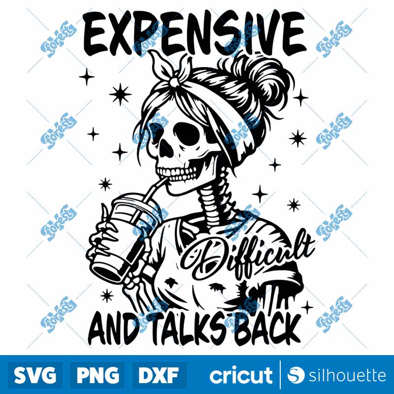 Expensive Difficult And Talks Back Mom Skeleton Svg