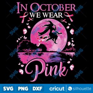 In October We Wear Pink Witch Breast Cancer Awareness SVG