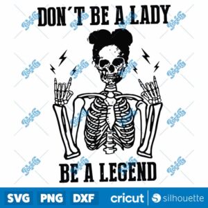 Skeleton Don't Be A Lady Be A Legend SVG