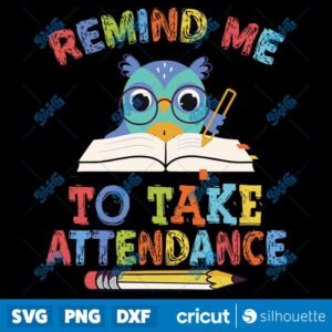 Teacher Humor Back To School Remind Me To Take Attendance SVG