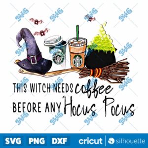 This Witch Needs Coffee Before Any Hocus Pocus PNG, Halloween